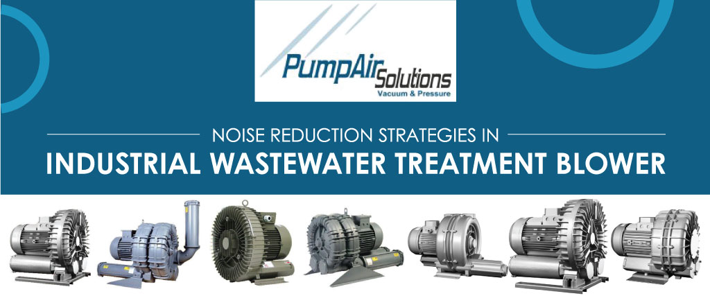 Noise Reduction Strategies in Industrial Wastewater Treatment Blower
