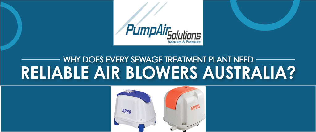 Why Does Every Sewage Treatment Plant Need Reliable Air Blowers Australia?